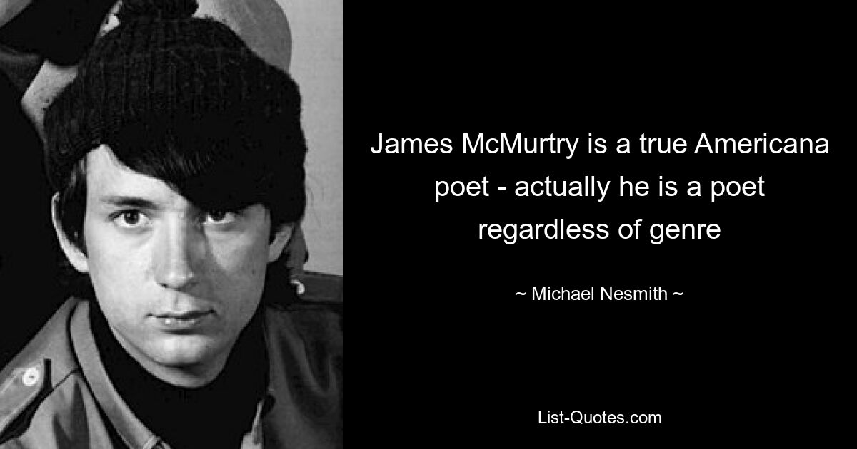 James McMurtry is a true Americana poet - actually he is a poet regardless of genre — © Michael Nesmith