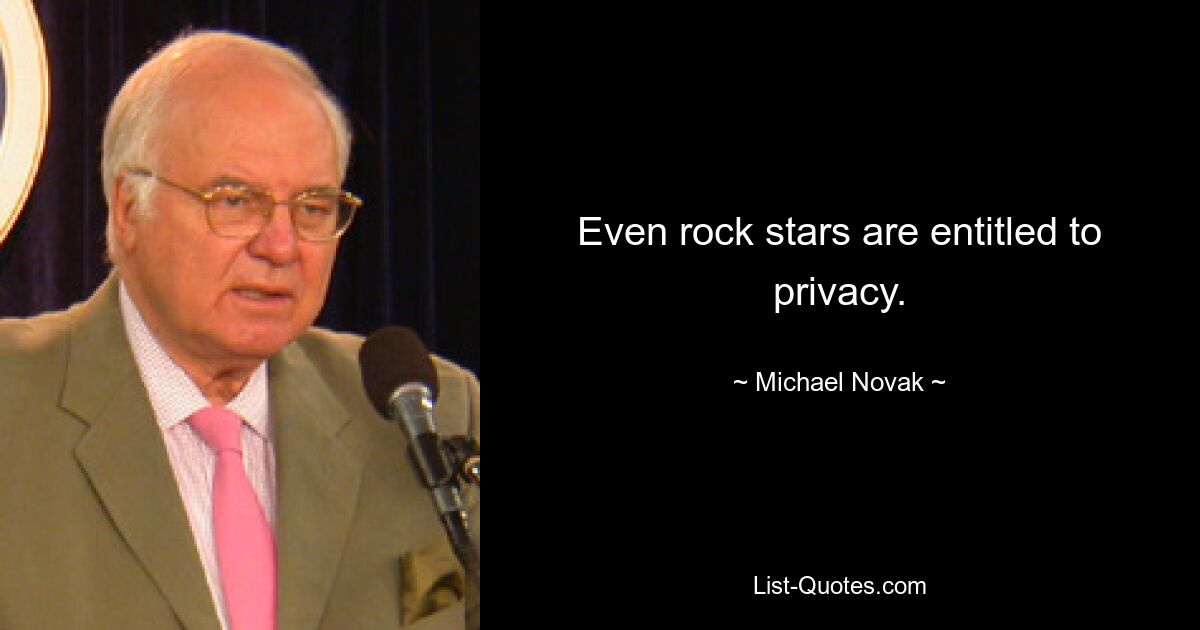 Even rock stars are entitled to privacy. — © Michael Novak