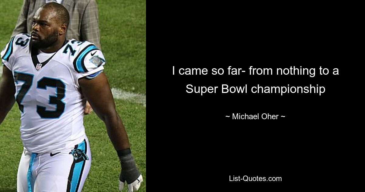 I came so far- from nothing to a Super Bowl championship — © Michael Oher