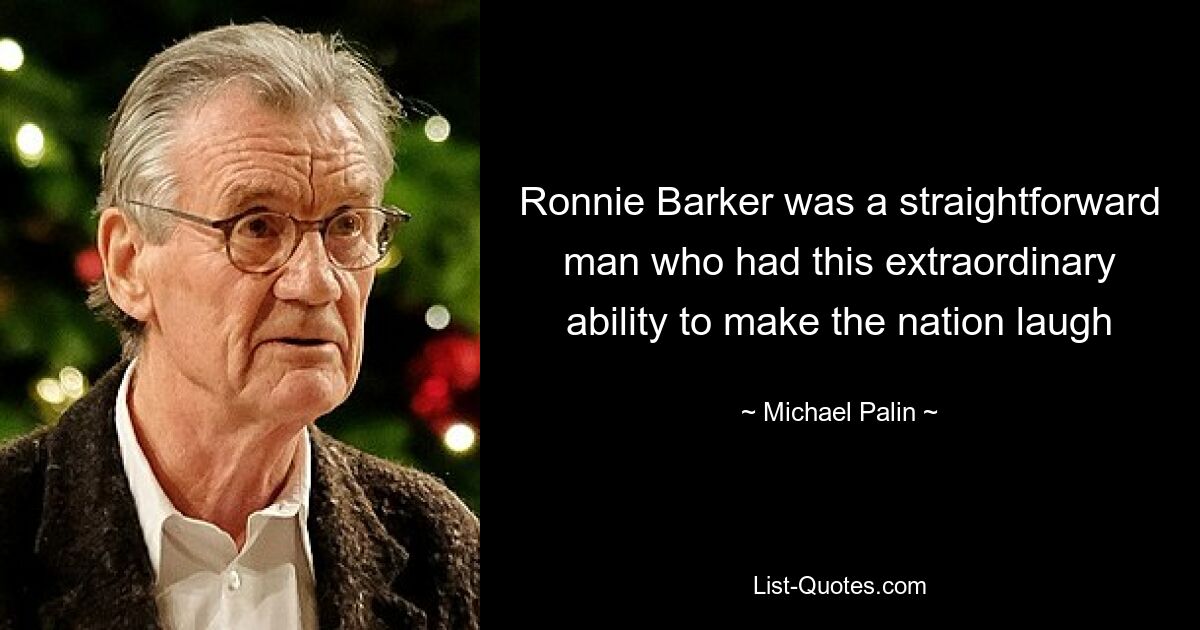 Ronnie Barker was a straightforward man who had this extraordinary ability to make the nation laugh — © Michael Palin