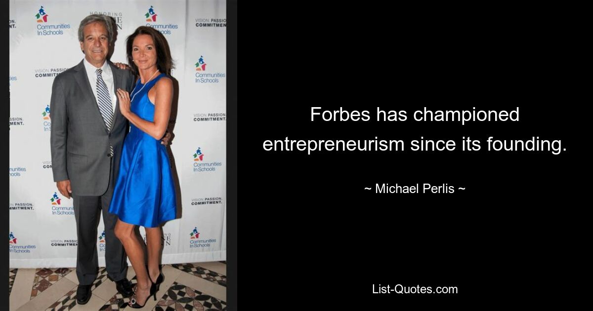 Forbes has championed entrepreneurism since its founding. — © Michael Perlis