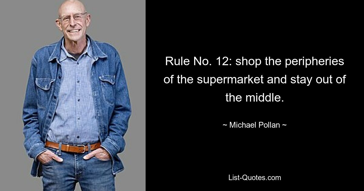 Rule No. 12: shop the peripheries of the supermarket and stay out of the middle. — © Michael Pollan