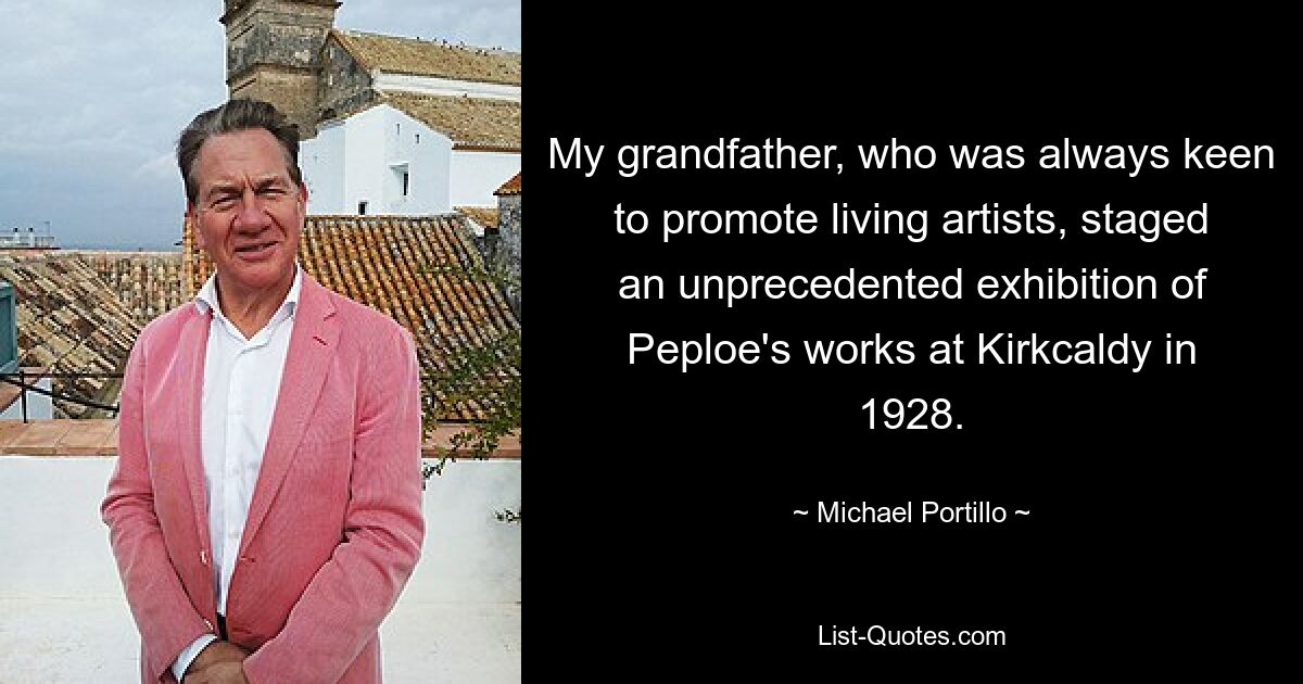 My grandfather, who was always keen to promote living artists, staged an unprecedented exhibition of Peploe's works at Kirkcaldy in 1928. — © Michael Portillo