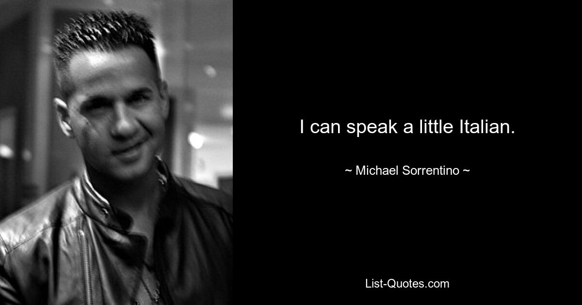 I can speak a little Italian. — © Michael Sorrentino