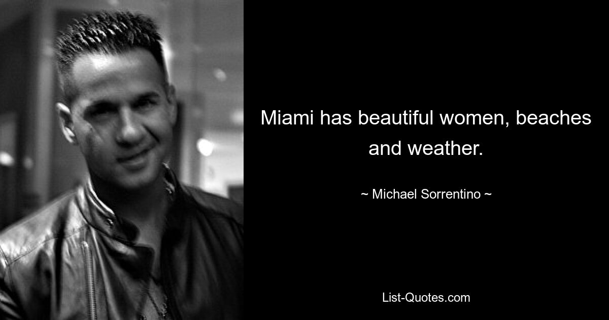 Miami has beautiful women, beaches and weather. — © Michael Sorrentino