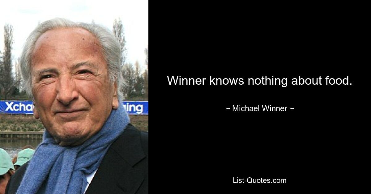 Winner knows nothing about food. — © Michael Winner