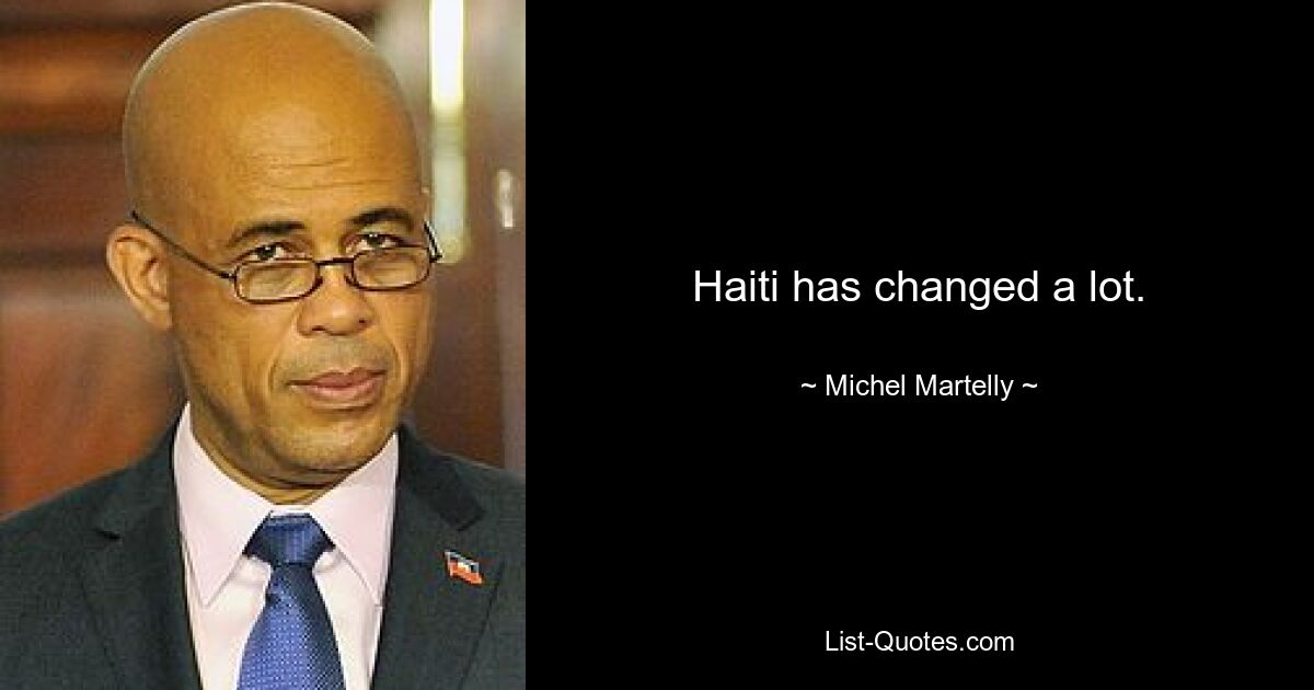 Haiti has changed a lot. — © Michel Martelly