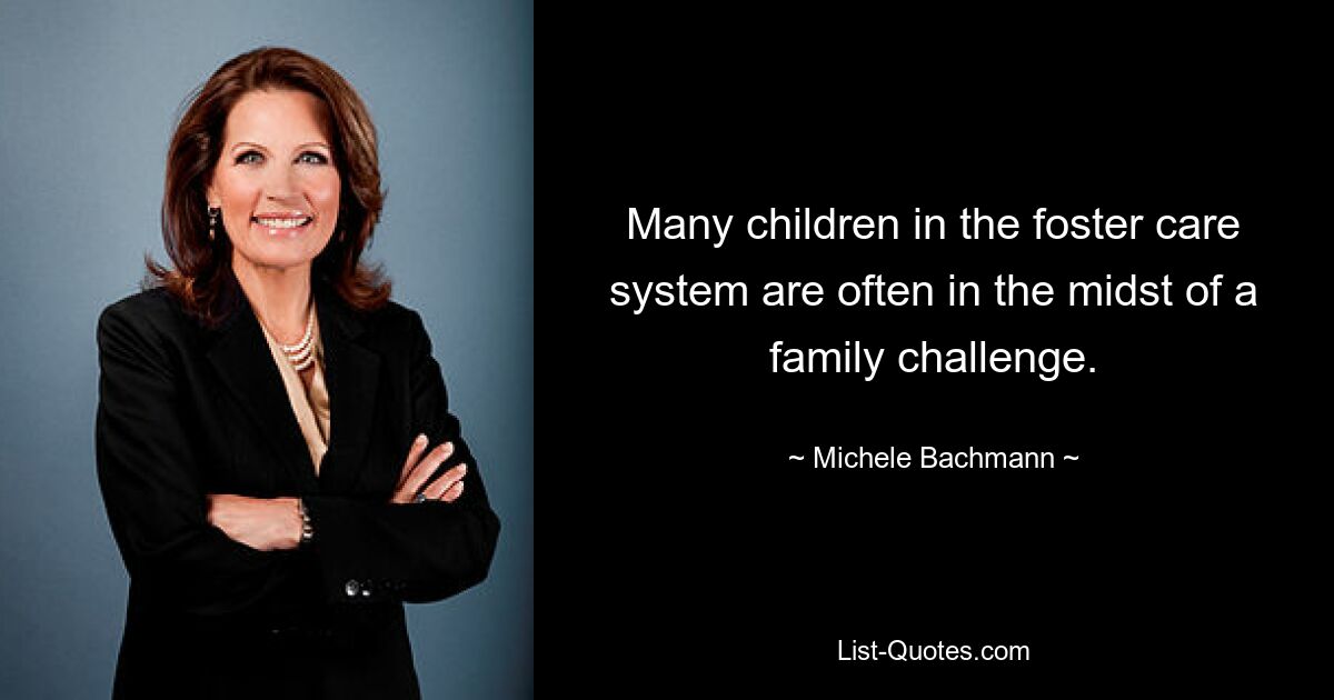 Many children in the foster care system are often in the midst of a family challenge. — © Michele Bachmann