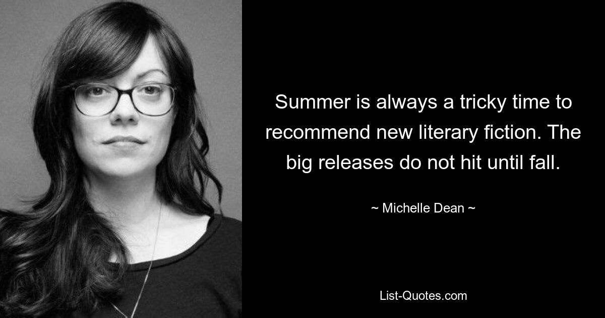 Summer is always a tricky time to recommend new literary fiction. The big releases do not hit until fall. — © Michelle Dean