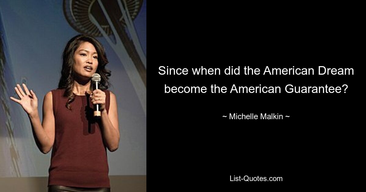 Since when did the American Dream become the American Guarantee? — © Michelle Malkin