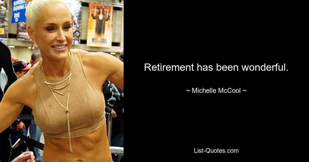 Retirement has been wonderful. — © Michelle McCool