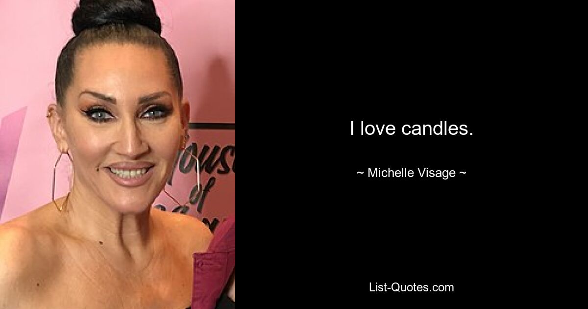 I love candles. — © Michelle Visage