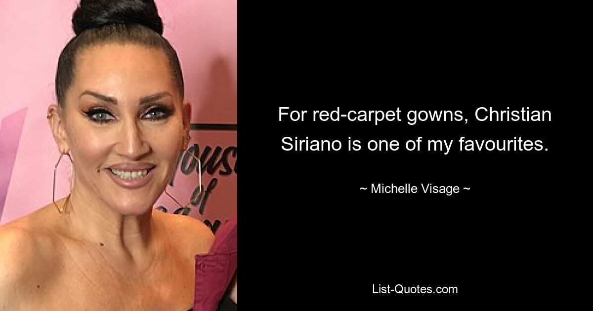 For red-carpet gowns, Christian Siriano is one of my favourites. — © Michelle Visage