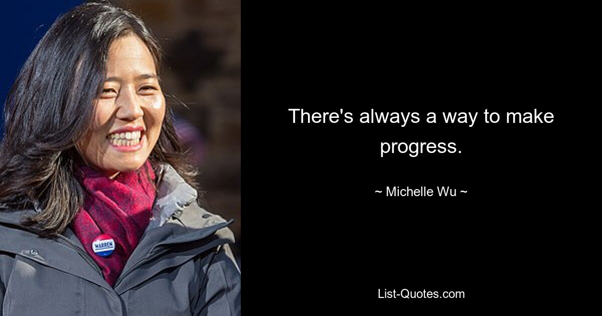 There's always a way to make progress. — © Michelle Wu