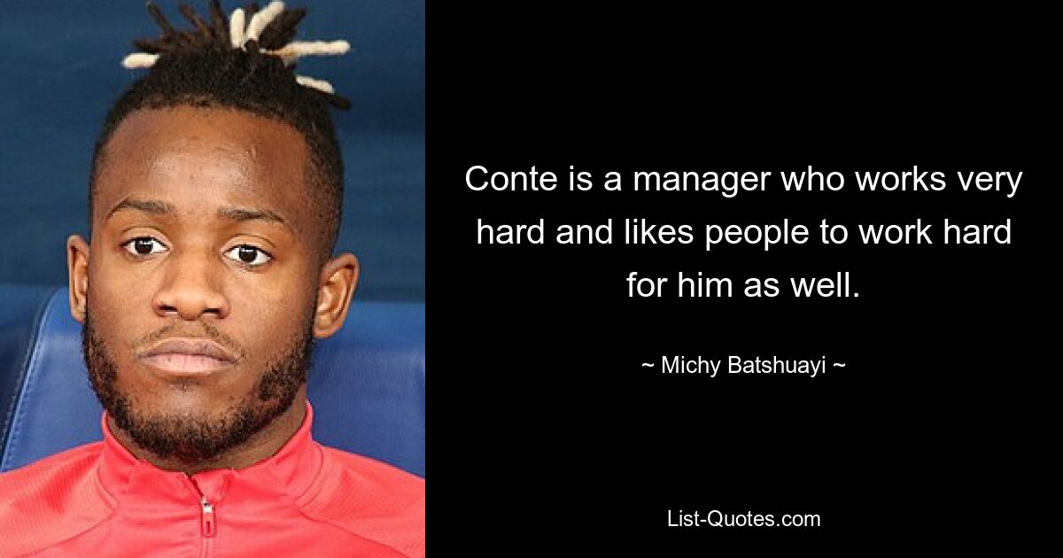 Conte is a manager who works very hard and likes people to work hard for him as well. — © Michy Batshuayi