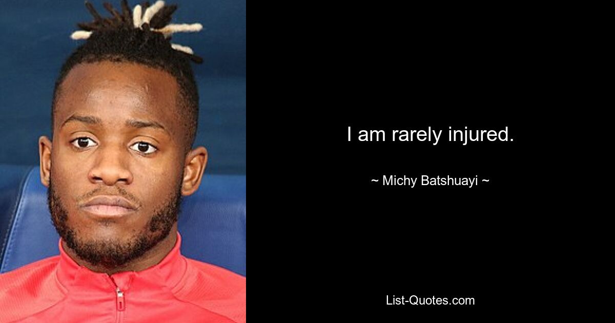 I am rarely injured. — © Michy Batshuayi