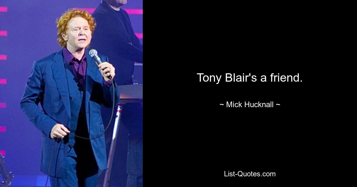 Tony Blair ist ein Freund. — © Mick Hucknall