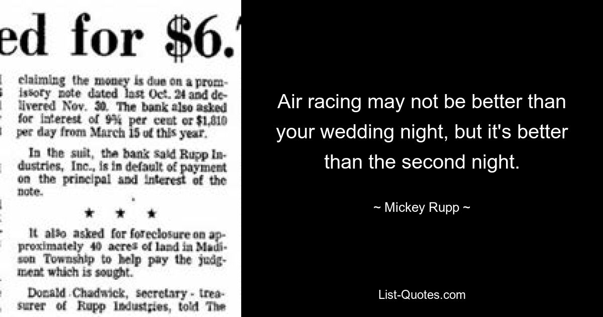 Air racing may not be better than your wedding night, but it's better than the second night. — © Mickey Rupp