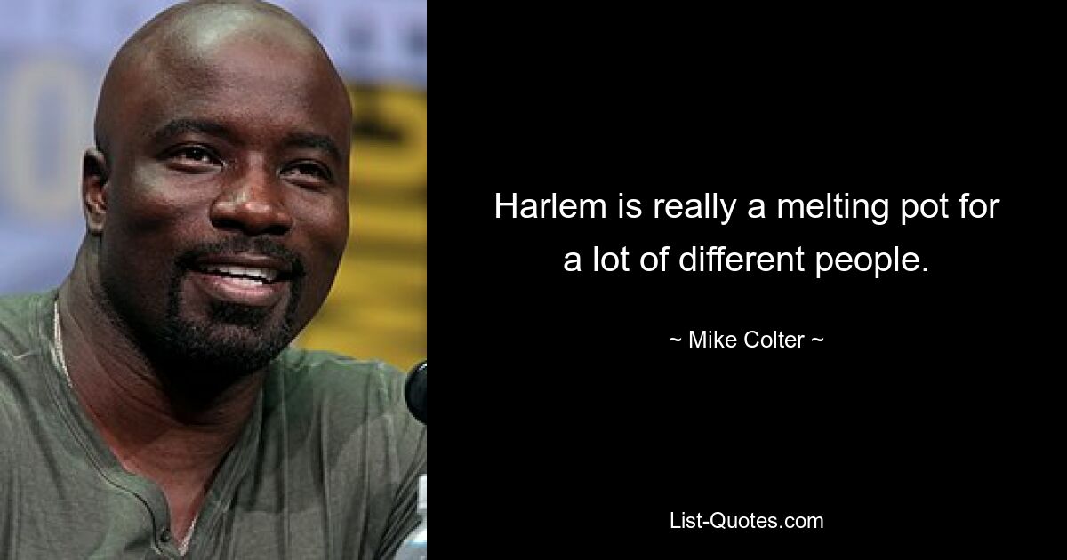 Harlem is really a melting pot for a lot of different people. — © Mike Colter