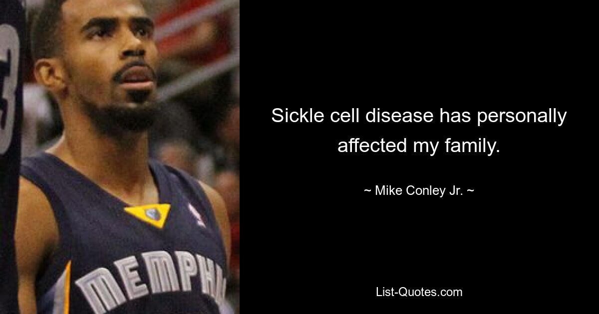 Sickle cell disease has personally affected my family. — © Mike Conley Jr.