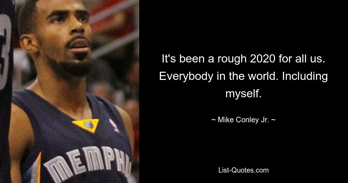 It's been a rough 2020 for all us. Everybody in the world. Including myself. — © Mike Conley Jr.