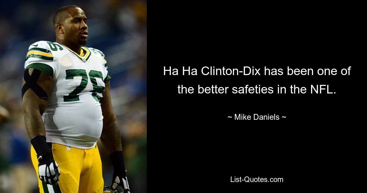 Ha Ha Clinton-Dix has been one of the better safeties in the NFL. — © Mike Daniels