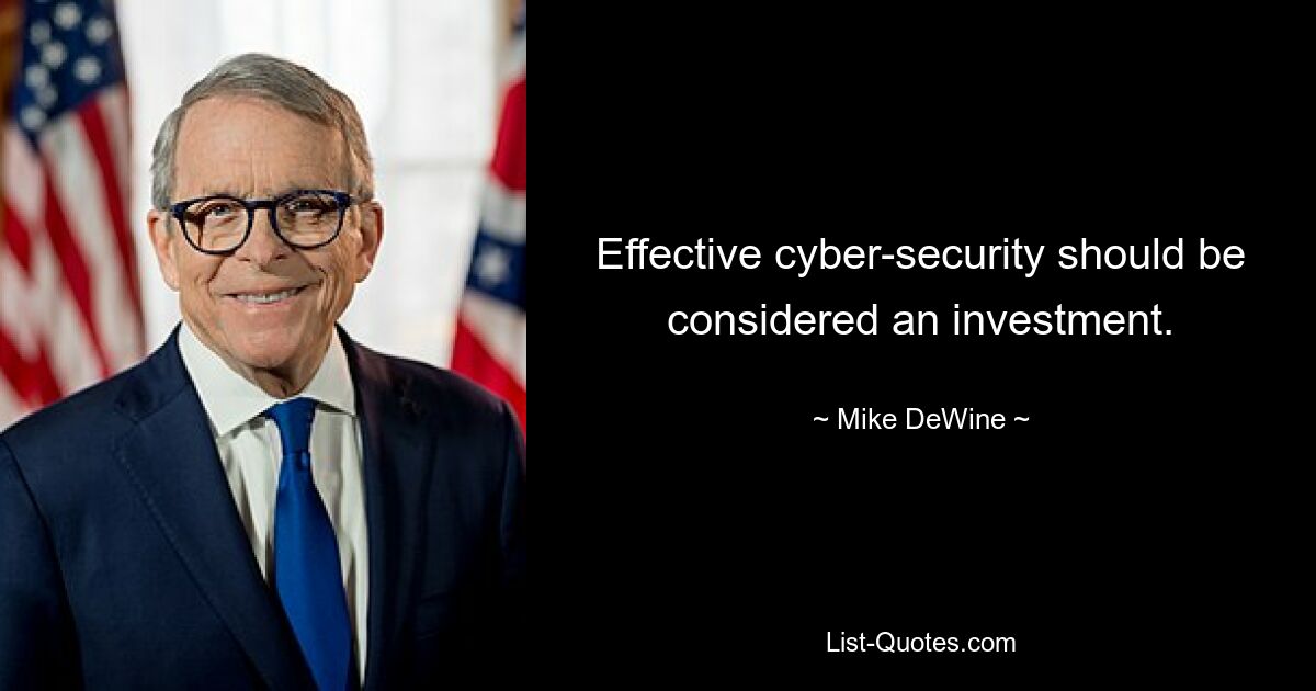 Effective cyber-security should be considered an investment. — © Mike DeWine