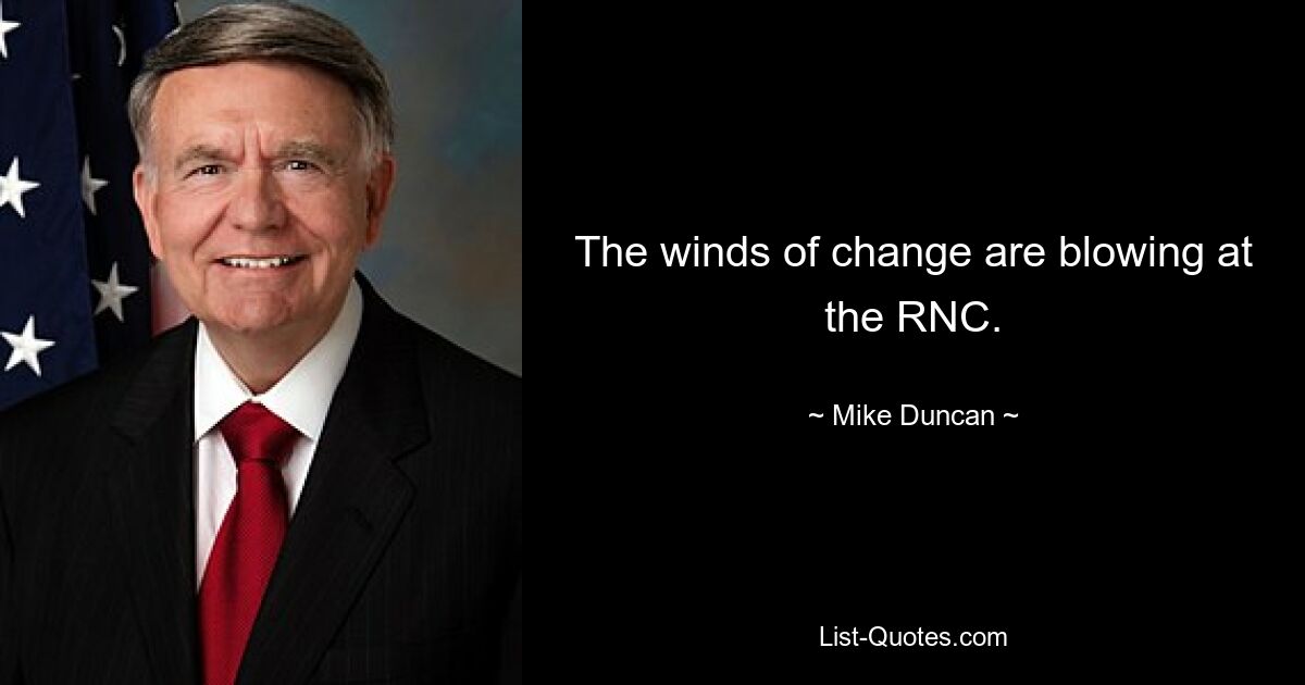 The winds of change are blowing at the RNC. — © Mike Duncan