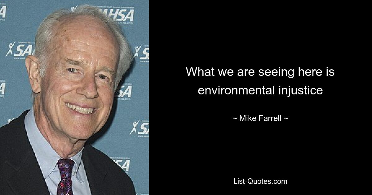 What we are seeing here is environmental injustice — © Mike Farrell