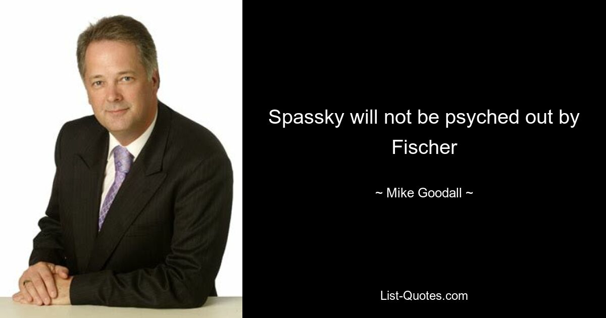 Spassky will not be psyched out by Fischer — © Mike Goodall