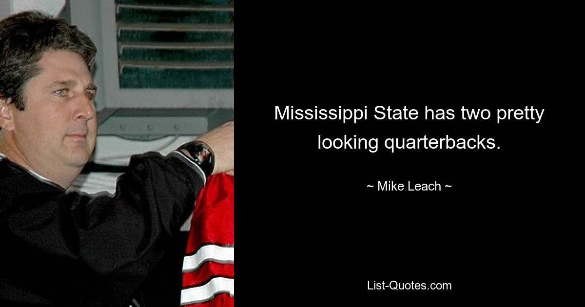 Mississippi State has two pretty looking quarterbacks. — © Mike Leach