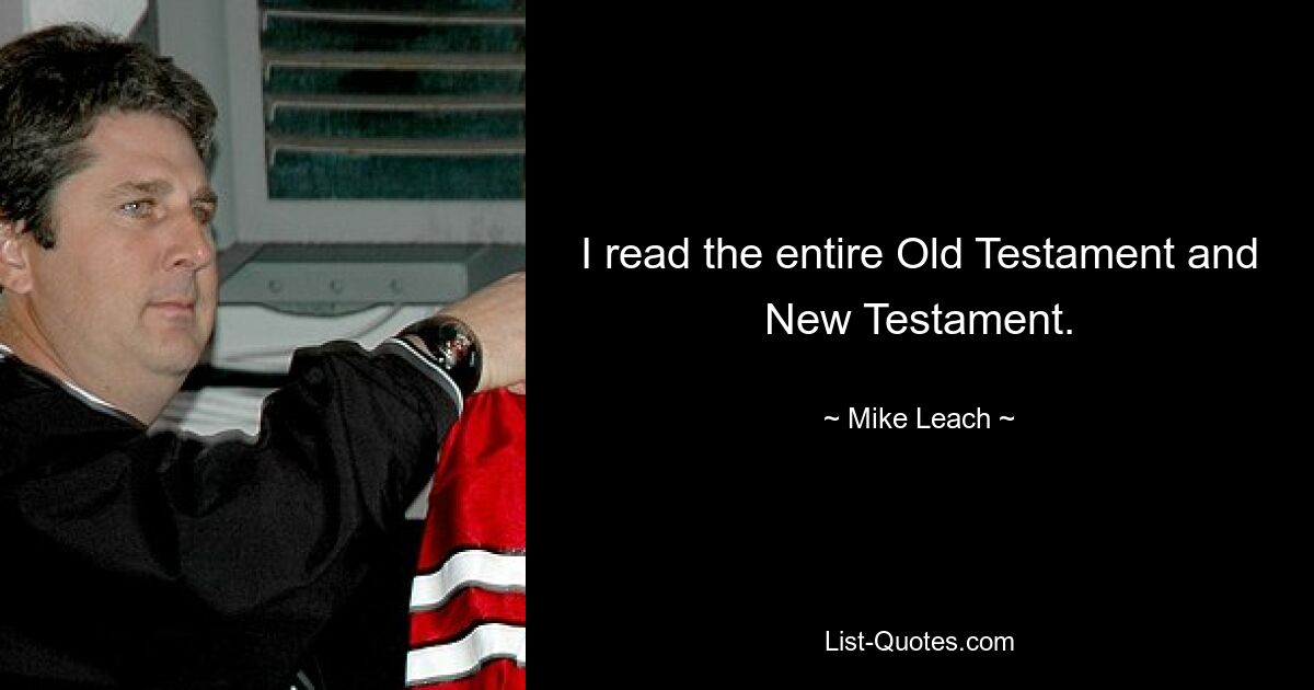 I read the entire Old Testament and New Testament. — © Mike Leach