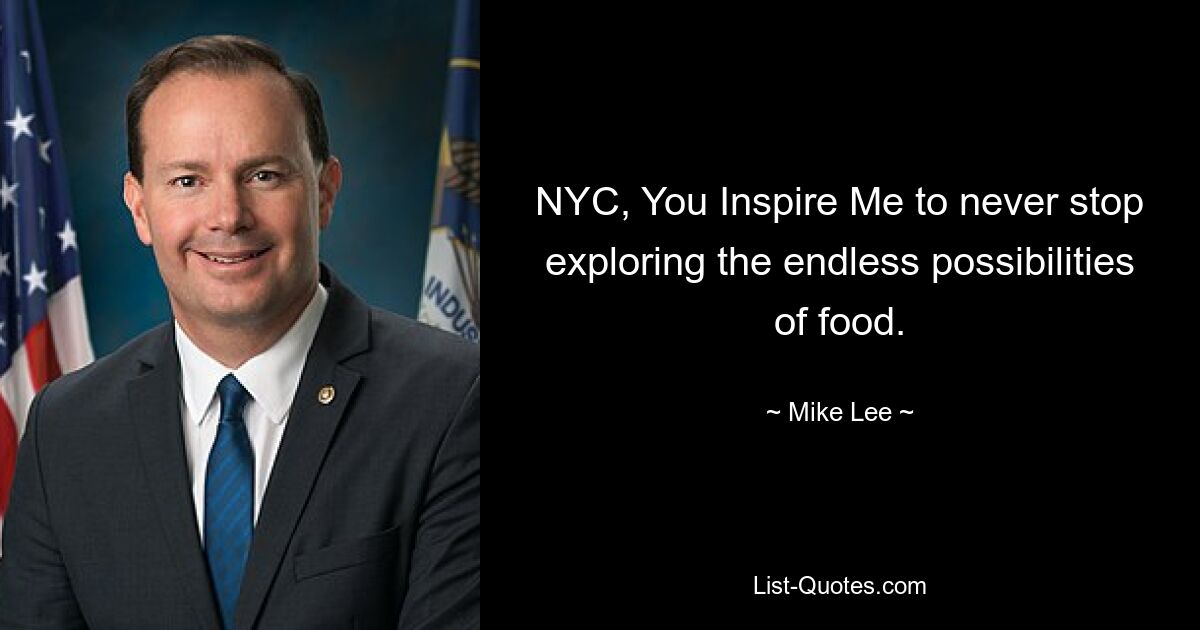 NYC, You Inspire Me to never stop exploring the endless possibilities of food. — © Mike Lee