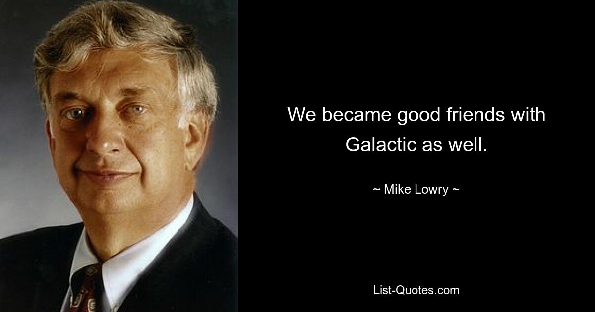 We became good friends with Galactic as well. — © Mike Lowry