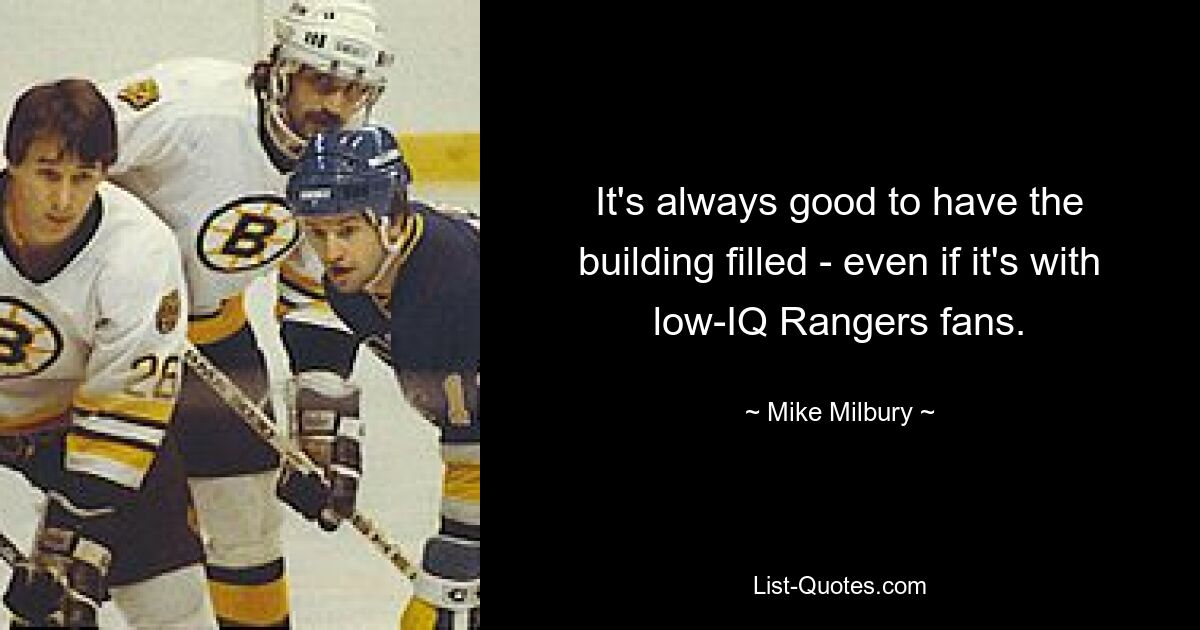 It's always good to have the building filled - even if it's with low-IQ Rangers fans. — © Mike Milbury