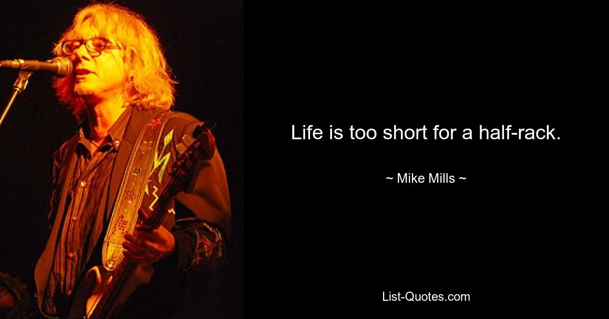 Life is too short for a half-rack. — © Mike Mills