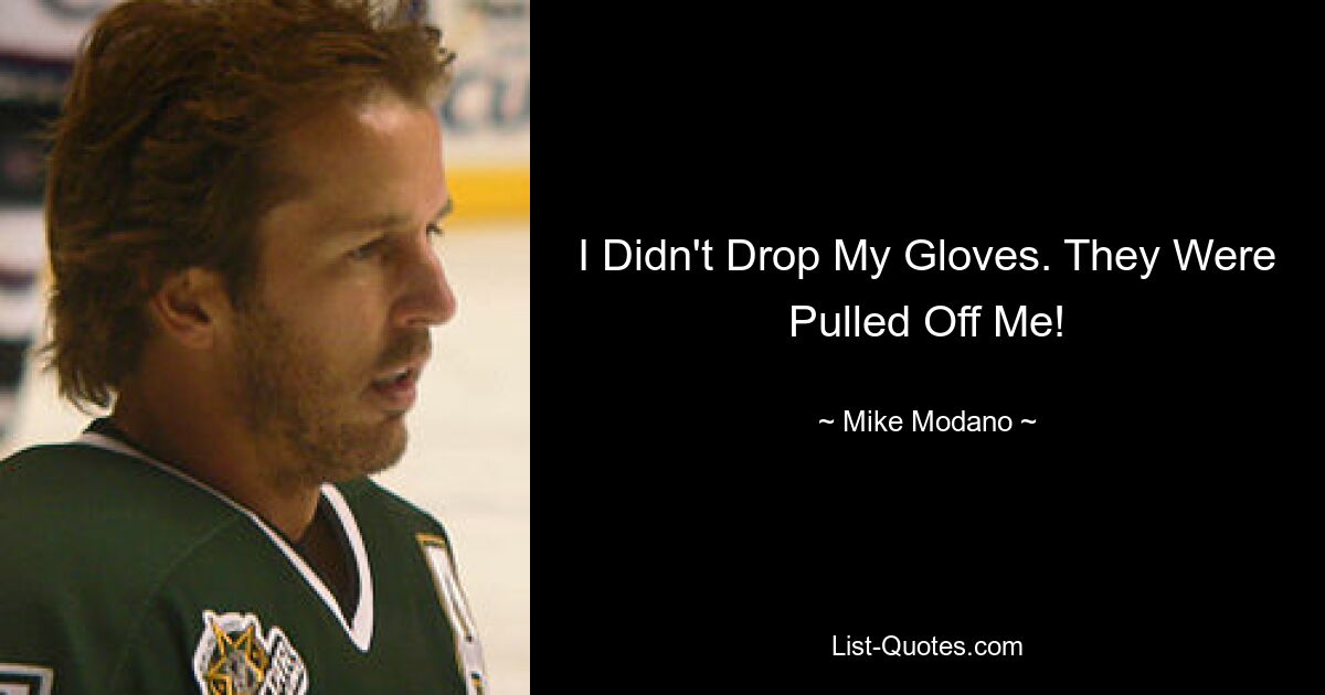 I Didn't Drop My Gloves. They Were Pulled Off Me! — © Mike Modano