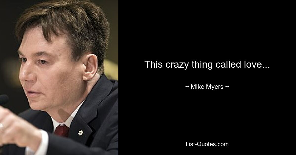 This crazy thing called love... — © Mike Myers