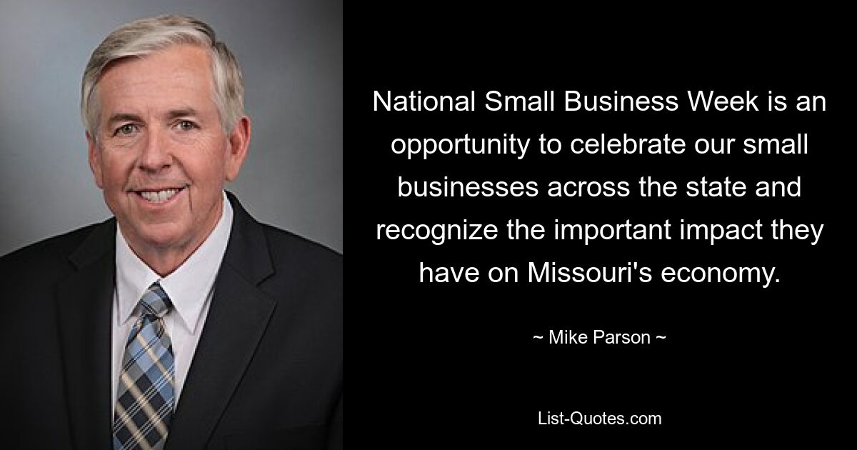 National Small Business Week is an opportunity to celebrate our small businesses across the state and recognize the important impact they have on Missouri's economy. — © Mike Parson