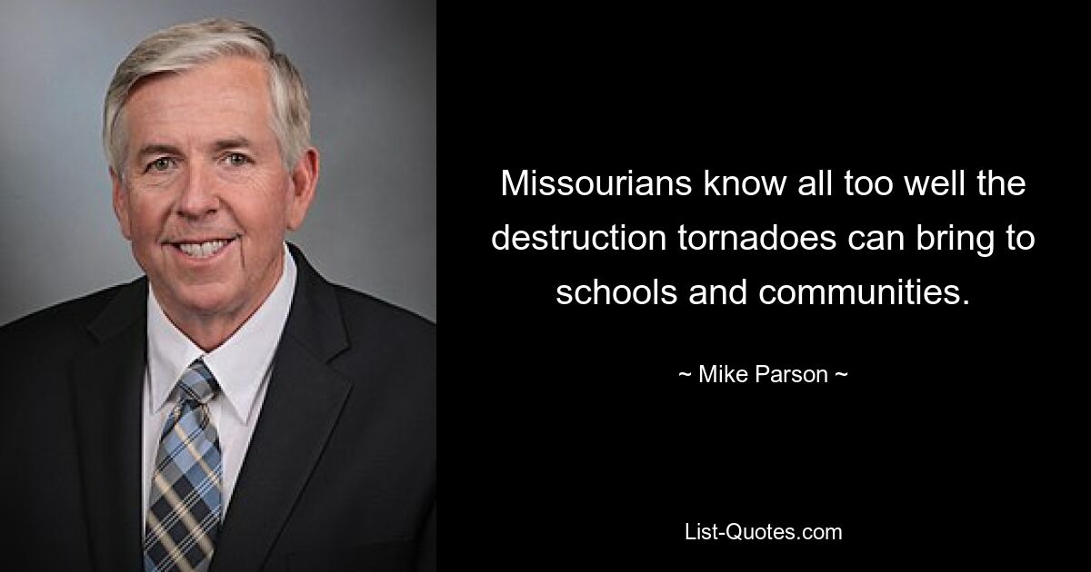 Missourians know all too well the destruction tornadoes can bring to schools and communities. — © Mike Parson