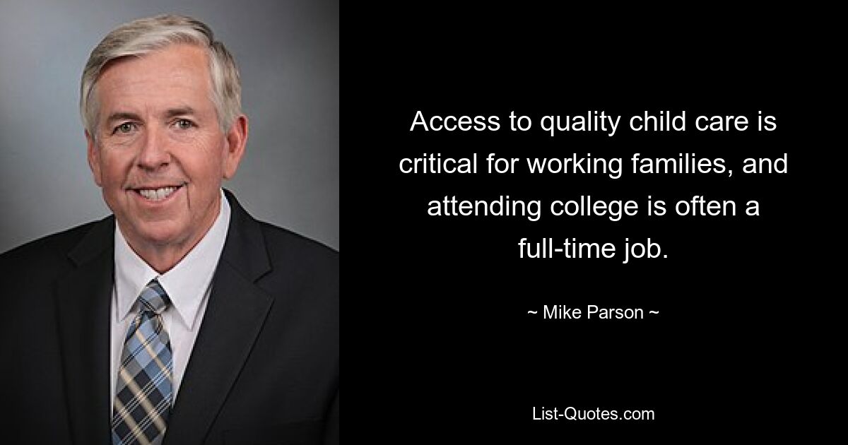 Access to quality child care is critical for working families, and attending college is often a full-time job. — © Mike Parson