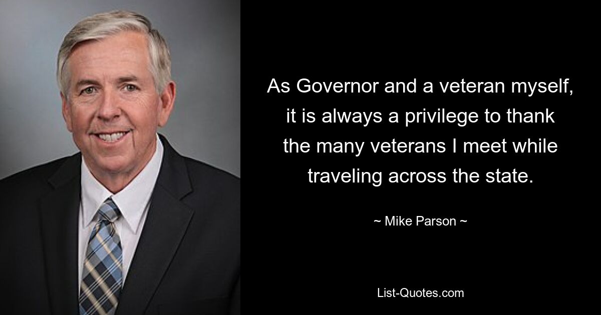 As Governor and a veteran myself, it is always a privilege to thank the many veterans I meet while traveling across the state. — © Mike Parson