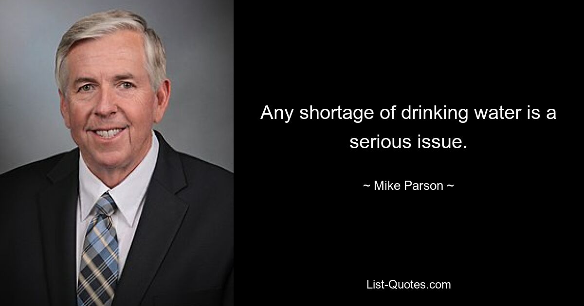 Any shortage of drinking water is a serious issue. — © Mike Parson