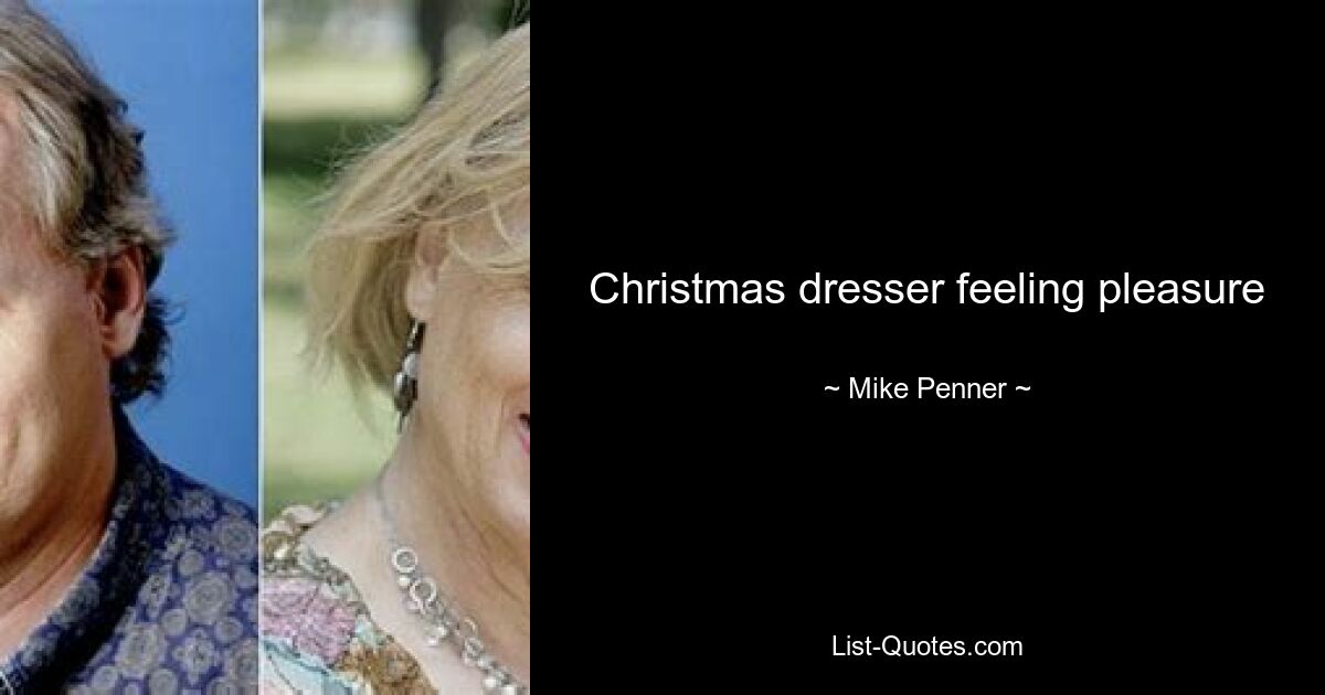 Christmas dresser feeling pleasure — © Mike Penner