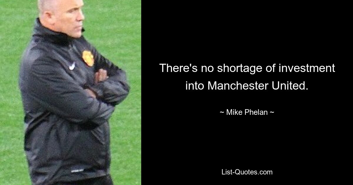 There's no shortage of investment into Manchester United. — © Mike Phelan