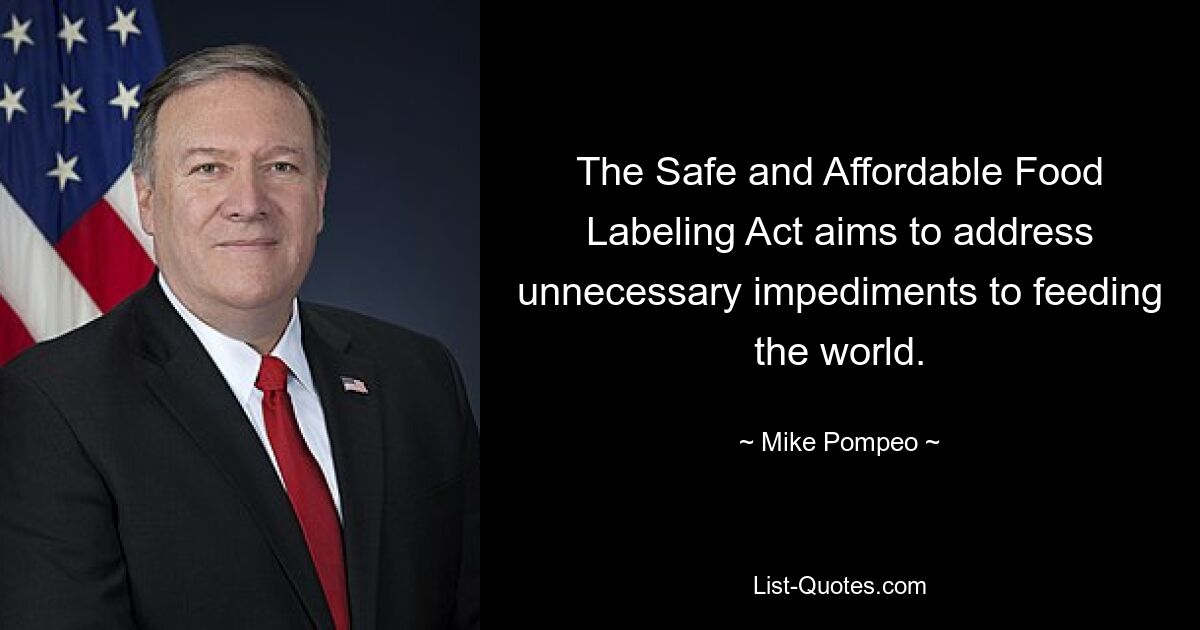 The Safe and Affordable Food Labeling Act aims to address unnecessary impediments to feeding the world. — © Mike Pompeo