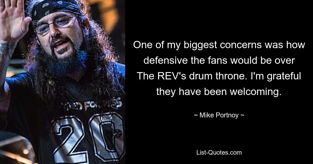 One of my biggest concerns was how defensive the fans would be over The REV's drum throne. I'm grateful they have been welcoming. — © Mike Portnoy