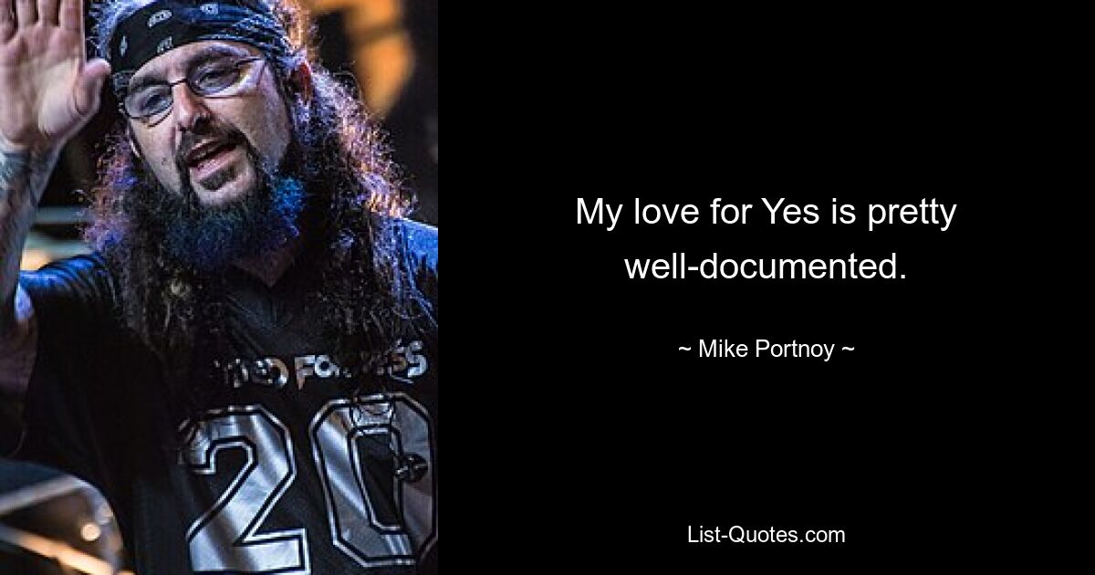 My love for Yes is pretty well-documented. — © Mike Portnoy