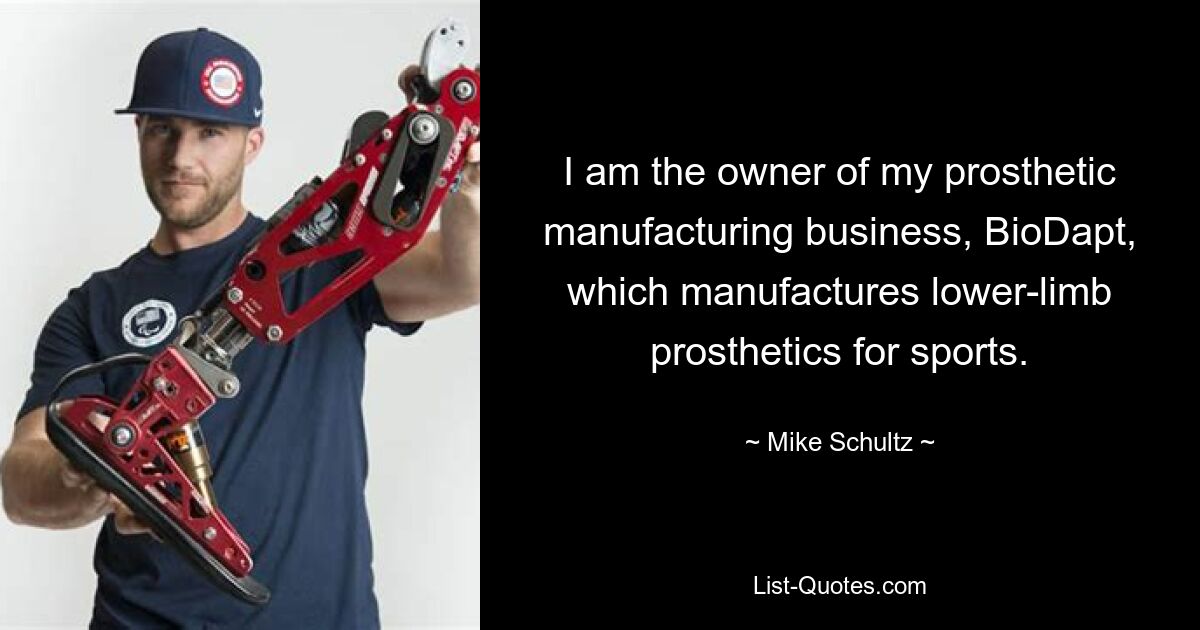 I am the owner of my prosthetic manufacturing business, BioDapt, which manufactures lower-limb prosthetics for sports. — © Mike Schultz