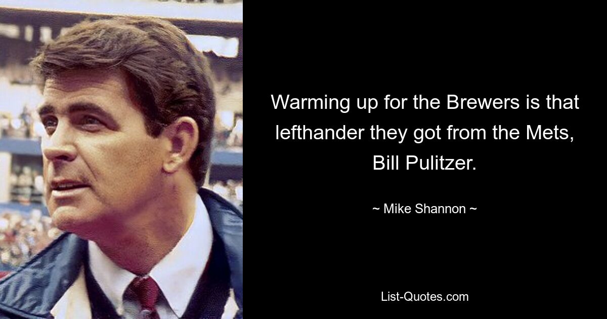 Warming up for the Brewers is that lefthander they got from the Mets, Bill Pulitzer. — © Mike Shannon